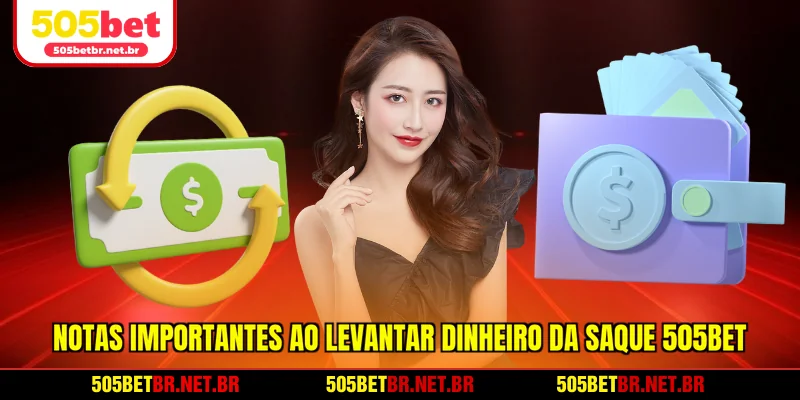 notas-importantes-ao-levantar-dinheiro-da-saque-505bet