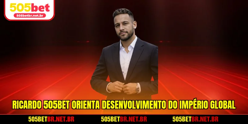 ricardo-505bet-orienta-desenvolvimento-do-imperio-global-brasileiro