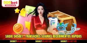saque-505bet-transacoes-seguras-recebimentos-rapidos
